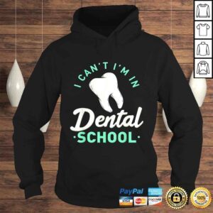 Hoodie I Cant Im In Dental School Gift Funny Future DentisTShirt