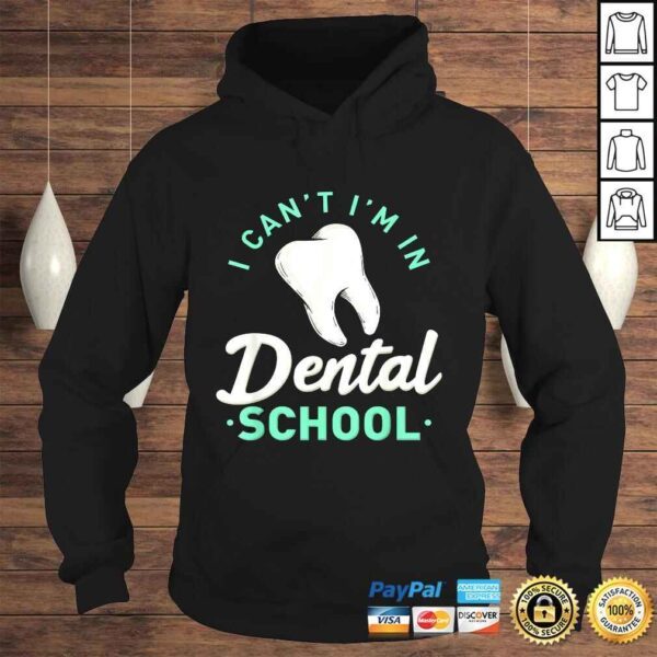 I Cant Im In Dental School Gift Funny Future DentisTShirt - Image 4