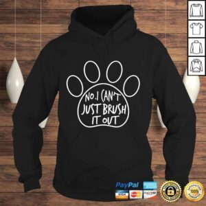 Hoodie I Cant Just Brush It Out Funny Grooming Dog Pets Shirt