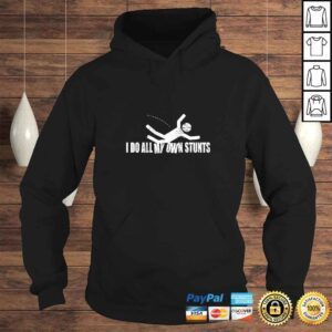 Hoodie I Do All My Own Stunts Tee TShirt