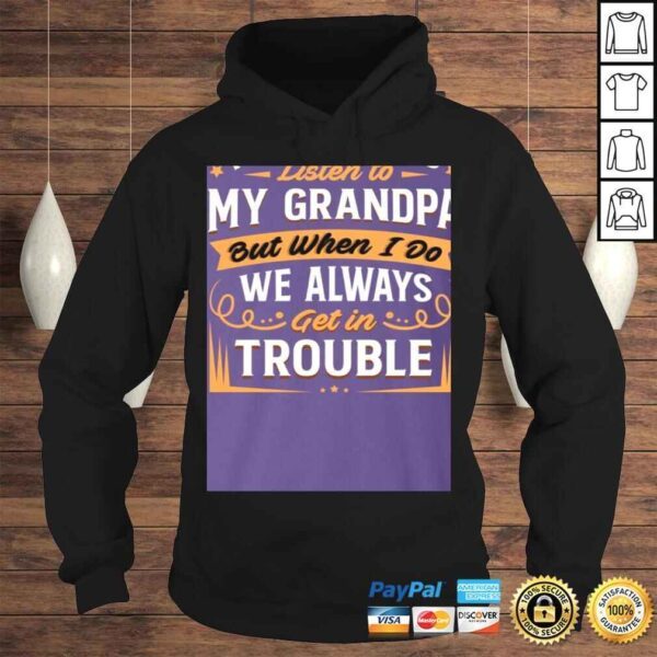 I Don't Always Listen to My Grandpa But When I Do We Always Get in Trouble Shirt for Kids - Image 4