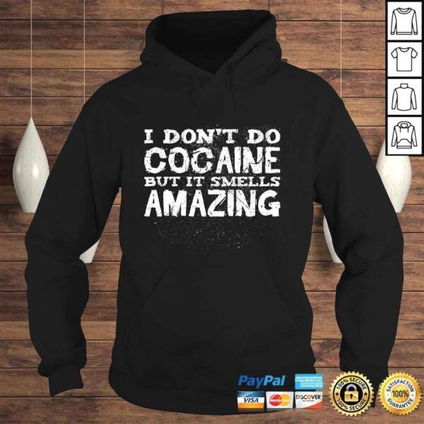 I Don't Do Cocaine But It Smells Amazing Funny Addict Party TShirt - Image 4