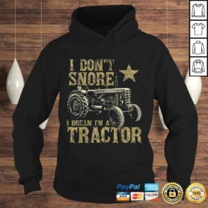 Hoodie I Dont Snore I Dream Im a Tractor Shirt Funny Tractor Tshirt