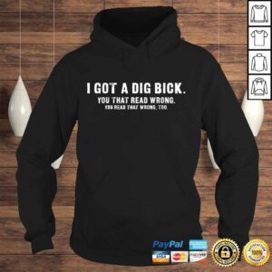 Hoodie I Got A Dig Bick Shirt Funny Confusion Tee