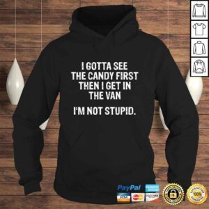 Hoodie I Gotta See The Candy First Then I Get In The Van TShirt