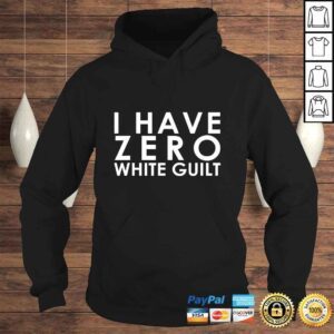 Hoodie I Have Zero White Guilt Anti SJW Shirt