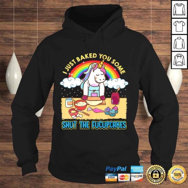 I Just Baked You Some Shut The Fucupcakes Unicorn Gift TShirt - Image 4