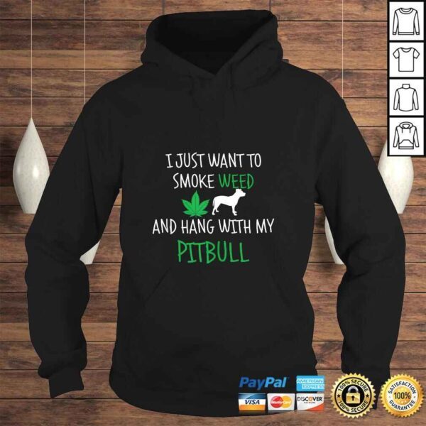 I Just Want To Smoke Weed And Hang With My Pitbull TShirt - Image 4