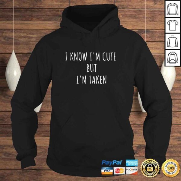 I Know Im Cute But Im Taken Shirt  Im Taken Funny Tee Shirt - Image 4