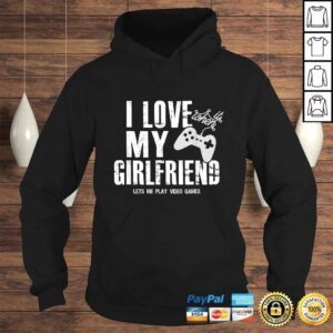 Hoodie I Love It When My Girlfriend Lets Me Play Video Game design TShirt