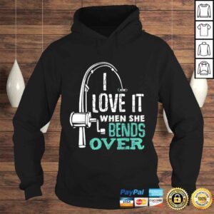 Hoodie I Love It When She Bends Over Funny Angling Fish TShirt