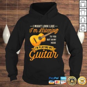 Hoodie I Might Look Like Im Listening to You Shirt Music Guitar TShirt Gift