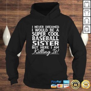 Hoodie I Never Dreamed Would Be a Cool Baseball Sister BuTee TShirt