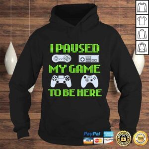 Hoodie I Paused My Game To Be Here Funny Video Gamer Tee Shirt 1