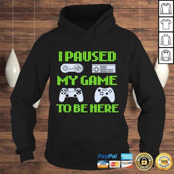 I Paused My Game To Be Here Funny Video Gamer Tee Shirt - Image 4