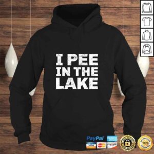 Hoodie I Pee In The Lake Shirt Vacation Gift Funny Party Drinking Shirt