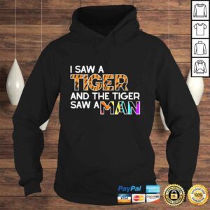 Hoodie I Saw a Tiger and a Tiger Saw a Man Funny Tiger Exotic Shirt