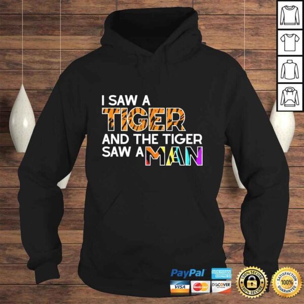 I Saw a Tiger and a Tiger Saw a Man - Funny Tiger Exotic Shirt - Image 4