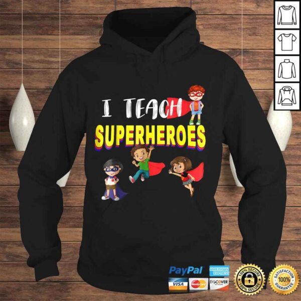 I Teach Superheroes Shirt  Kindergarten Teacher Tee T-Shirt - Image 4