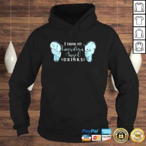 Hoodie I Think My Guardian Angel Drinks Shirt Alcohol