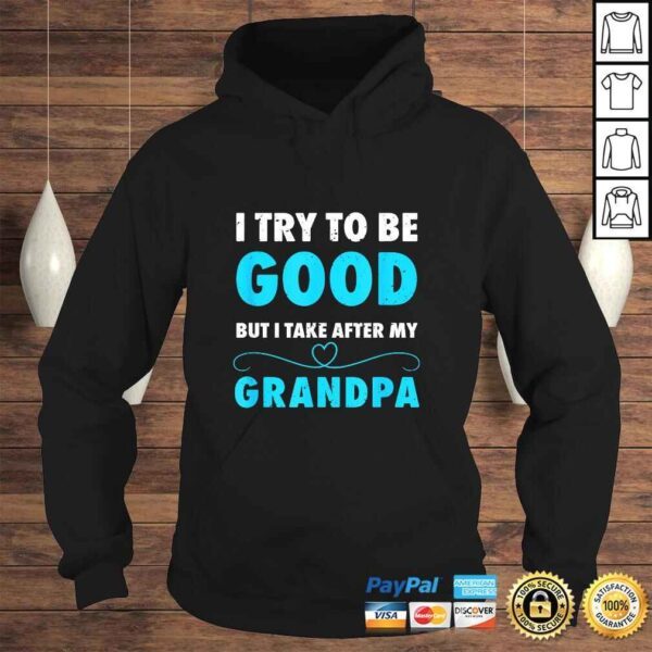 I Try To Be Good But I Take After My Grandpa Shirt Shirt - Image 4