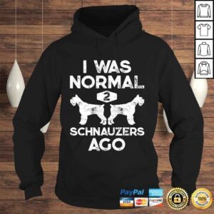 Hoodie I Was Normal 2 Schnauzers Ago Funny Dog Lover Gift Men Women Tee TShirt