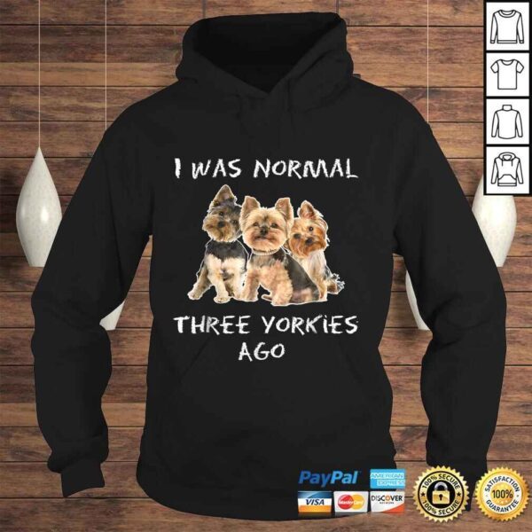 I Was Normal Three Yorkies Ago Shirt Funny Dog Tee Shirt - Image 4