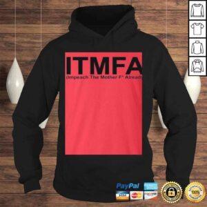 Hoodie ITMFA Impeach The Mother FCK Already TShirt