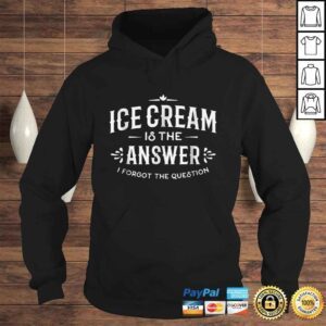 Hoodie Ice Cream Shirt Ice Cream Is The Answer