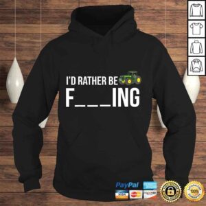 Hoodie Id Rather Be Farming Shirt Funny Farmer TShirt