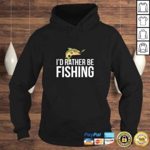 Hoodie Id Rather Be Fishing Shirt