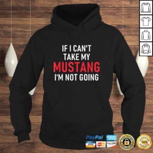 Hoodie If I Cant Take My Mustang Im Not Going Shirt Funny Tee