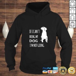 Hoodie If I cant bring my dog Im not going funny Tee Shirt