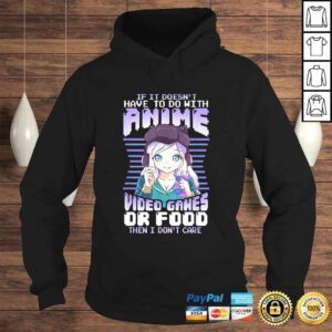 Hoodie If It Doesnt Have To Do With Anime Video Games Or Food Tee TShirt