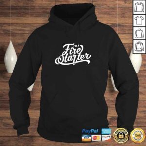 Hoodie Im A Fire Starter Shirt