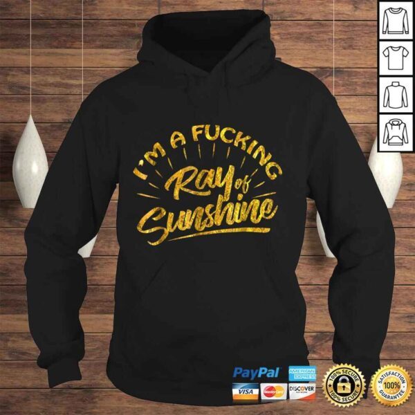 I'm A Fucking Ray Of Sunshine Sarcastic Gold FonShirt - Image 4