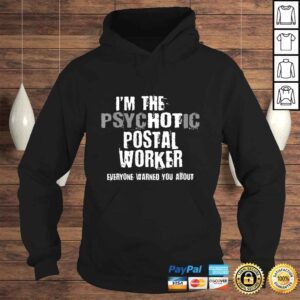 Hoodie Im A Hot Psychotic Postal Worker Warning You Funny Mailman TShirt