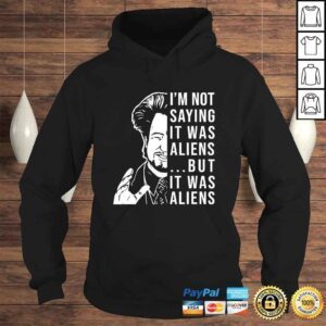 Hoodie Im Not Saying It Was Aliens But It was Aliens Funny VNeck TShirt