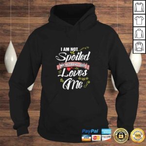 Hoodie Im Not Spoiled My Husband Just Loves Me Shirt Wife tee