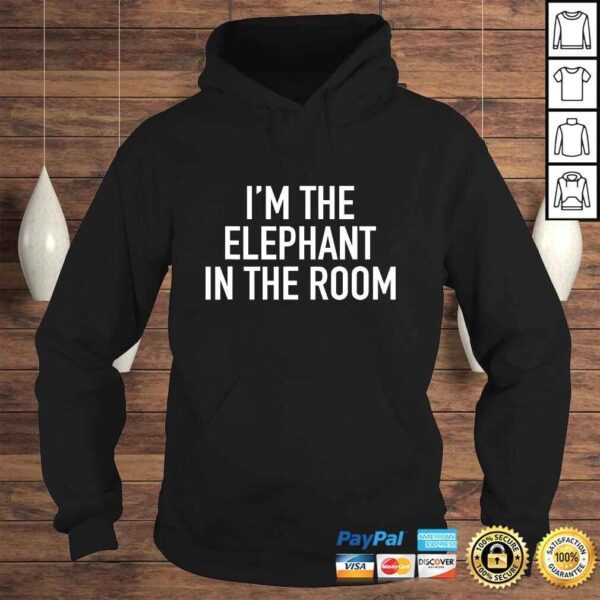 I'm The Elephant In The Room Shirt - Image 4