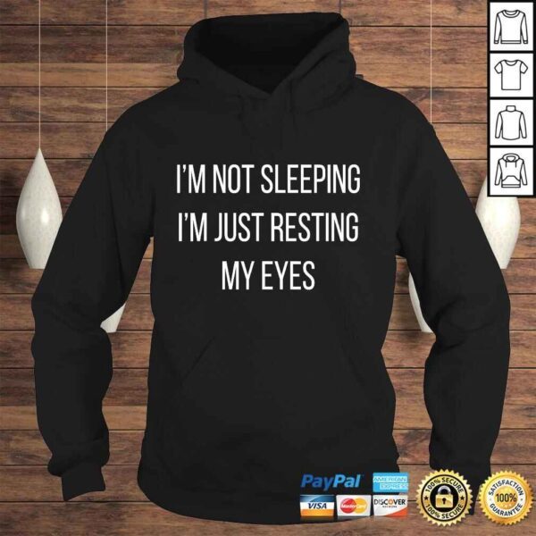 Im not sleeping Im just resting my eyes TShirt - Image 4