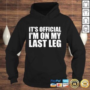 Hoodie Its Official Im On My Last Leg Amputee Funny Shirts