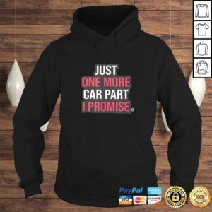 Hoodie Just One More Car Part I Promise Funny Mechanic Tuning DrifTShirt