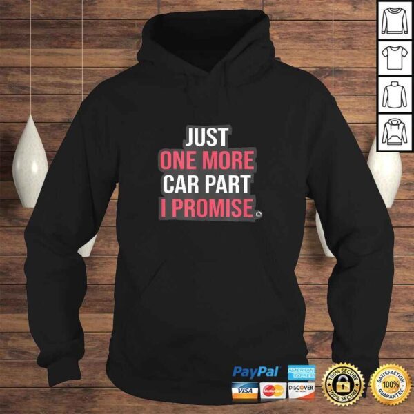 Just One More Car Part I Promise Funny Mechanic Tuning DrifTShirt - Image 4