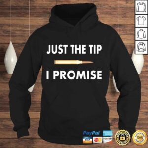 Hoodie Just The Tip I Promise Shirt I love guns TShirt