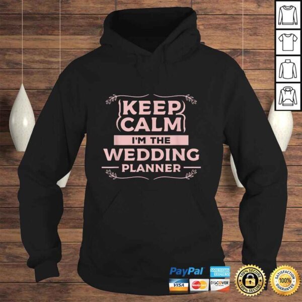 Keep Calm Im The Wedding Planner Funny Wedding Gift Design TShirt - Image 4