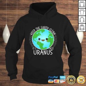 Hoodie Keep the Earth Clean its not Uranus Shirt Earth Day for Kids