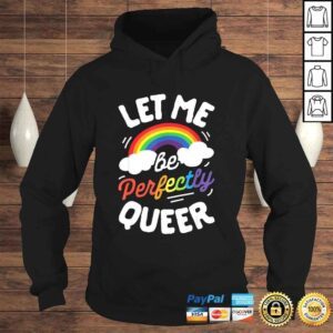 Hoodie Let Me Be Perfectly Queer Shirt Gay Pride LGBT Rainbow TShirt 1