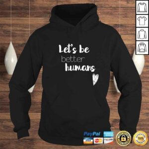 Hoodie Lets be better humans Inspiring Gift Top