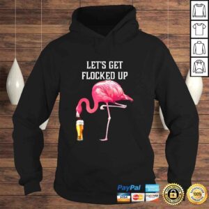 Hoodie Lets get flocked up funny pink flamingo bird beer Shirt